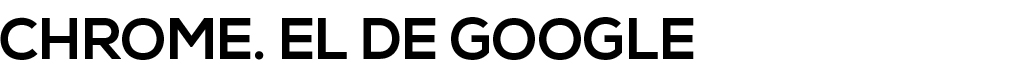 chrome. el de google