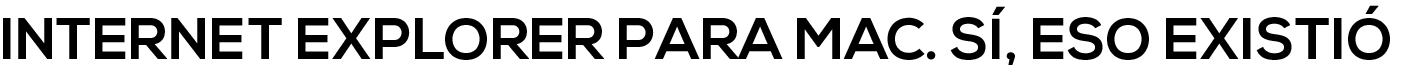 internet explorer para mac. Sí, eso existió