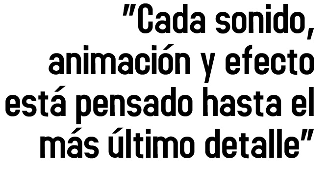 cada sonido, animación y efecto está pensado hasta el más último detalle