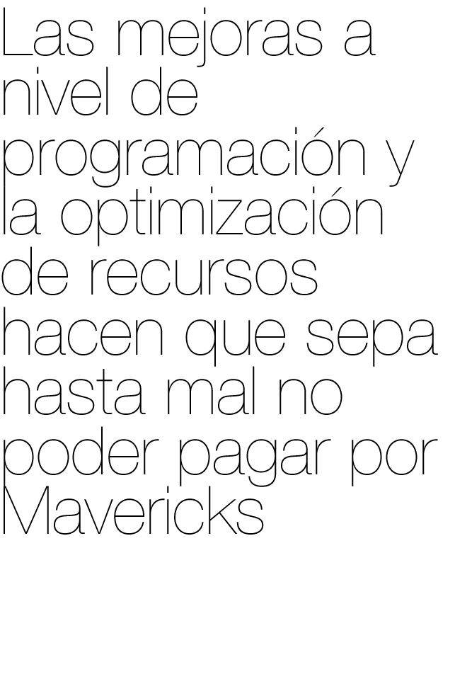 las mejoras a nivel de programación y la optimización de recursos hacen que sepa hasta mal no poder pagar por mavericks