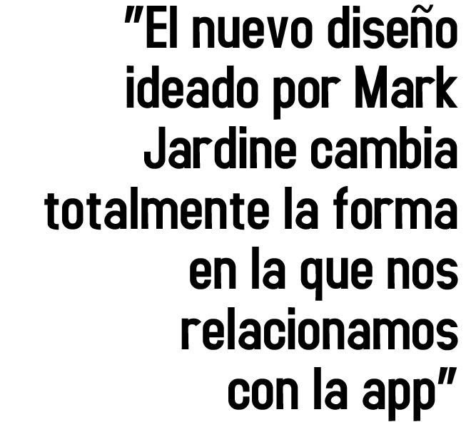 El nuevo diseño ideado por Mark Jardine cambia totalmente la forma en la que nos relacionamos con la app