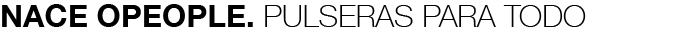 nace opeople. Pulseras para todo