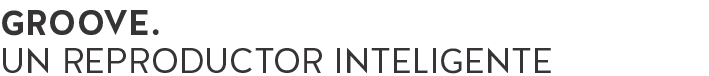 groove. un reproductor inteligente