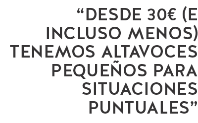 desde 30€ (e incluso menos) tenemos altavoces pequeños para situaciones puntuales