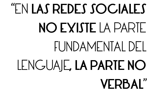 en las redes sociales no existe la parte fundamental del lenguaje, la parte no verbal