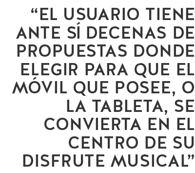 el usuario tiene ante sí decenas de propuestas donde elegir para que el móvil o tablet se convierta en centro de disfrute musical