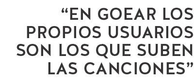 en goear los propios usuarios son los que suben las canciones
