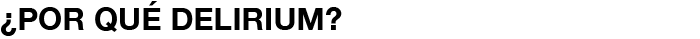 ¿por qué delirium?