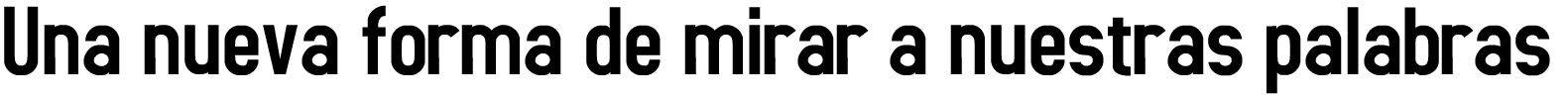 una nueva forma de mirar a nuestras palabras