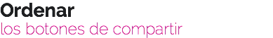 Ordenar
los botones de compartir