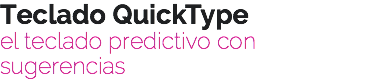 Teclado QuickType
el teclado predictivo con sugerencias
