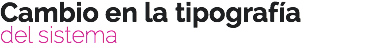 Cambio en la tipografía
del sistema
