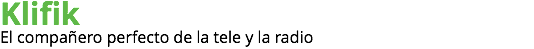 Klifik
El compañero perfecto de la tele y la radio