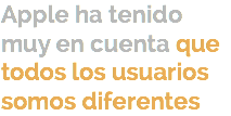 Apple ha tenido muy en cuenta que todos los usuarios somos diferentes