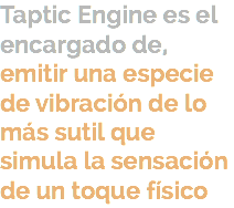 Taptic Engine es el encargado de, emitir una especie de vibración de lo más sutil que simula la sensación de un toque físico