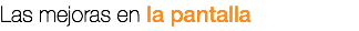 Las mejoras en la pantalla