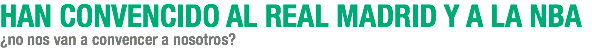 HAN CONVENCIDO AL REAL MADRID Y A LA NBA ¿no nos van a convencer a nosotros?