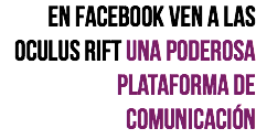 En facebook ven a las oculus rift una poderosa plataforma de comunicación