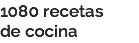 1080 recetas
de cocina