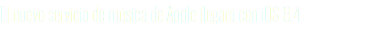 El nuevo servicio de música de Apple llegará con iOS 8.4