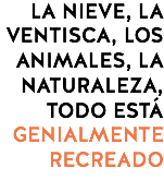 LA NIEVE, LA VENTISCA, LOS ANIMALES, LA NATURALEZA, TODO ESTÁ GENIALMENTE RECREADO
