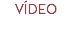 VÍDEO