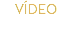 VÍDEO