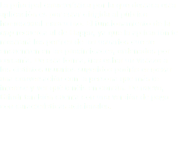 La principal característica por la que destaca esta aplicación es por estar dirigida al público homosexual masculino. El funcionamiento de la app recuerda al de Happn, ya que la aplicación te mostrará los perfiles de los usuarios que se encuentren en las proximidades, ordenados por cercanía. De esta forma, tras echar un vistazo a los distintos usuarios sugeridos podrás empezar una conversación con la persona que más te interese y ver qué tenéis en común. De nuevo, Grindr también cuenta con una versión de pago con características adicionales.