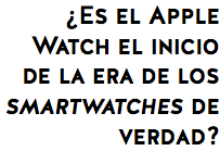 ¿Es el Apple Watch el inicio de la era de los smartwatches de verdad?