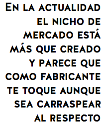 En la actualidad el nicho de mercado está más que creado y parece que como fabricante te toque aunque sea carraspear al respecto