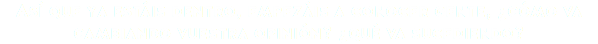 Así que ya estáis dentro, empezáis a conocer gente, ¿cómo va cambiando vuestra opinión? ¿qué va sucediendo?