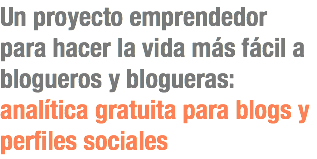 Un proyecto emprendedor para hacer la vida más fácil a blogueros y blogueras: analítica gratuita para blogs y perfiles sociales