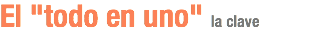 El "todo en uno" la clave