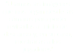 “Usamos las imágenes que nos llegan desde las cámaras para poder revisarlas al inicio del descanso y, en su caso, mostrarlas a los jugadores"