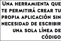 Una herramienta que te permitirá crear tu propia aplicación sin necesidad de escribir una sola línea de código