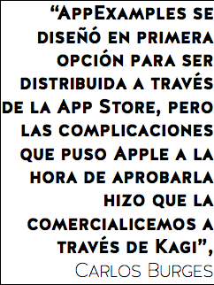 “AppExamples se diseñó en primera opción para ser distribuida a través de la App Store, pero las complicaciones que puso Apple a la hora de aprobarla hizo que la comercialicemos a través de Kagi”, Carlos Burges