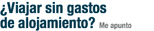 ¿Viajar sin gastos
de alojamiento? Me apunto