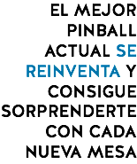 EL MEJOR PINBALL ACTUAL SE REINVENTA Y CONSIGUE SORPRENDERTE CON CADA NUEVA MESA