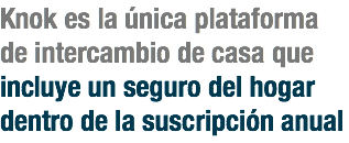 Knok es la única plataforma de intercambio de casa que incluye un seguro del hogar dentro de la suscripción anual