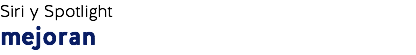 Siri y Spotlight
mejoran