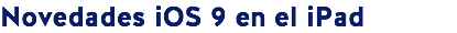 Novedades iOS 9 en el iPad