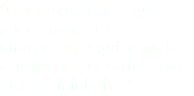 "Queremos gente que pueda marcar la diferencia, a quien no le asusten los desafíos, con ideas e iniciativa"
