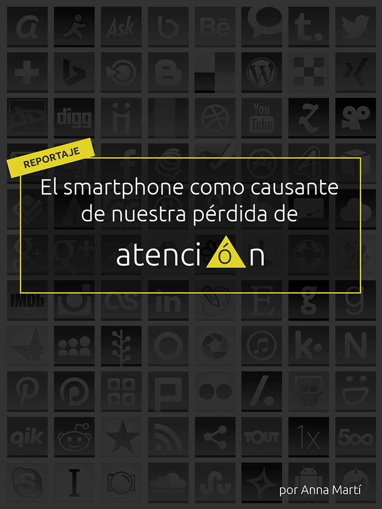 reportaje: el smartphone como causante de nuestra pérdida de atención