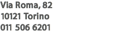 Via Roma, 82
10121 Torino
011 506 6201