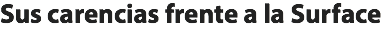 Sus carencias frente a la Surface