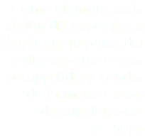 Como siempre en la visión de negocio de Apple, gran parte del éxito esperado será compartido y vendrá de la mano de los desarrolladores
de apps