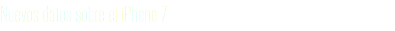 Nuevos datos sobre el iPhone 7
