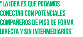 "La idea es que podamos conectar con potenciales compañeros de piso de forma directa y sin intermediarios"