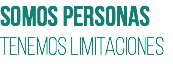 Somos personas
Tenemos limitaciones
