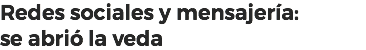 Redes sociales y mensajería:
se abrió la veda